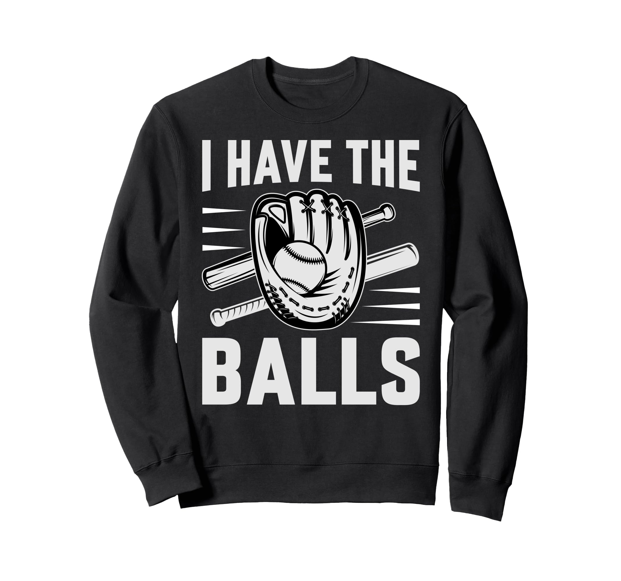 I Have Balls Funny Baseball Sweatshirt - Casual Everyday Wear Men Women - T-Shirt, Sweatshirt, Hoodie