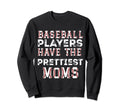 Baseball Players Have Prettiest Sweatshirt - Fun Novelty Design for Adults - T-Shirt, Sweatshirt, Hoodie
