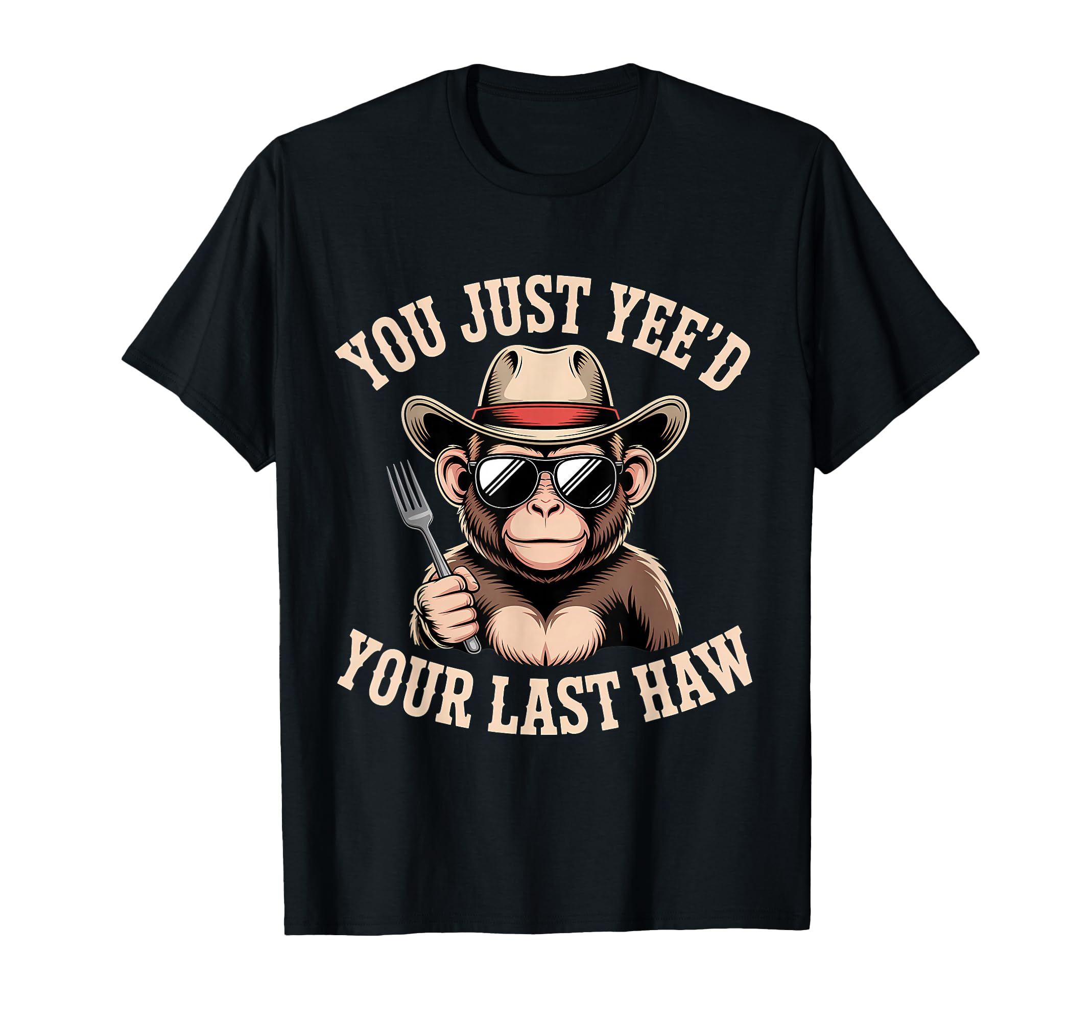 You Just Yeed Your Last Haw Funny Cowboy T-Shirt - Unique Graphic Men Women - T-Shirt, Sweatshirt, Hoodie