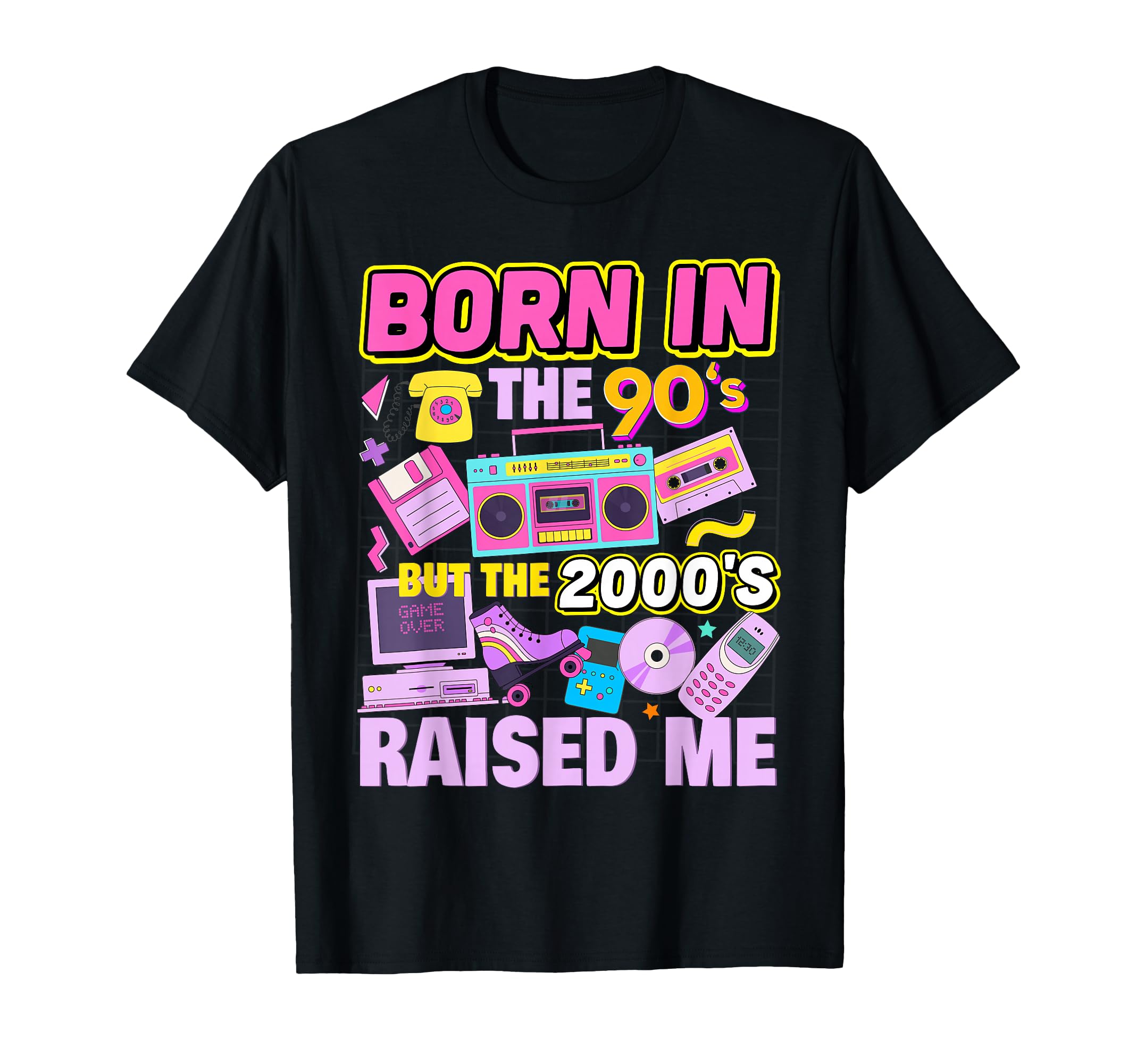 Born 90S But 2000S Raised Me 90S T-Shirt - Novelty Apparel Unisex - T-Shirt, Sweatshirt, Hoodie