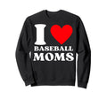 Funny I Love Baseball Moms Sweatshirt - Novelty Apparel for Adults - T-Shirt, Sweatshirt, Hoodie