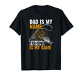 Dad Is My Name Fishing Is My Game T-Shirt - Streetwear Style Men Women - T-Shirt, Sweatshirt, Hoodie