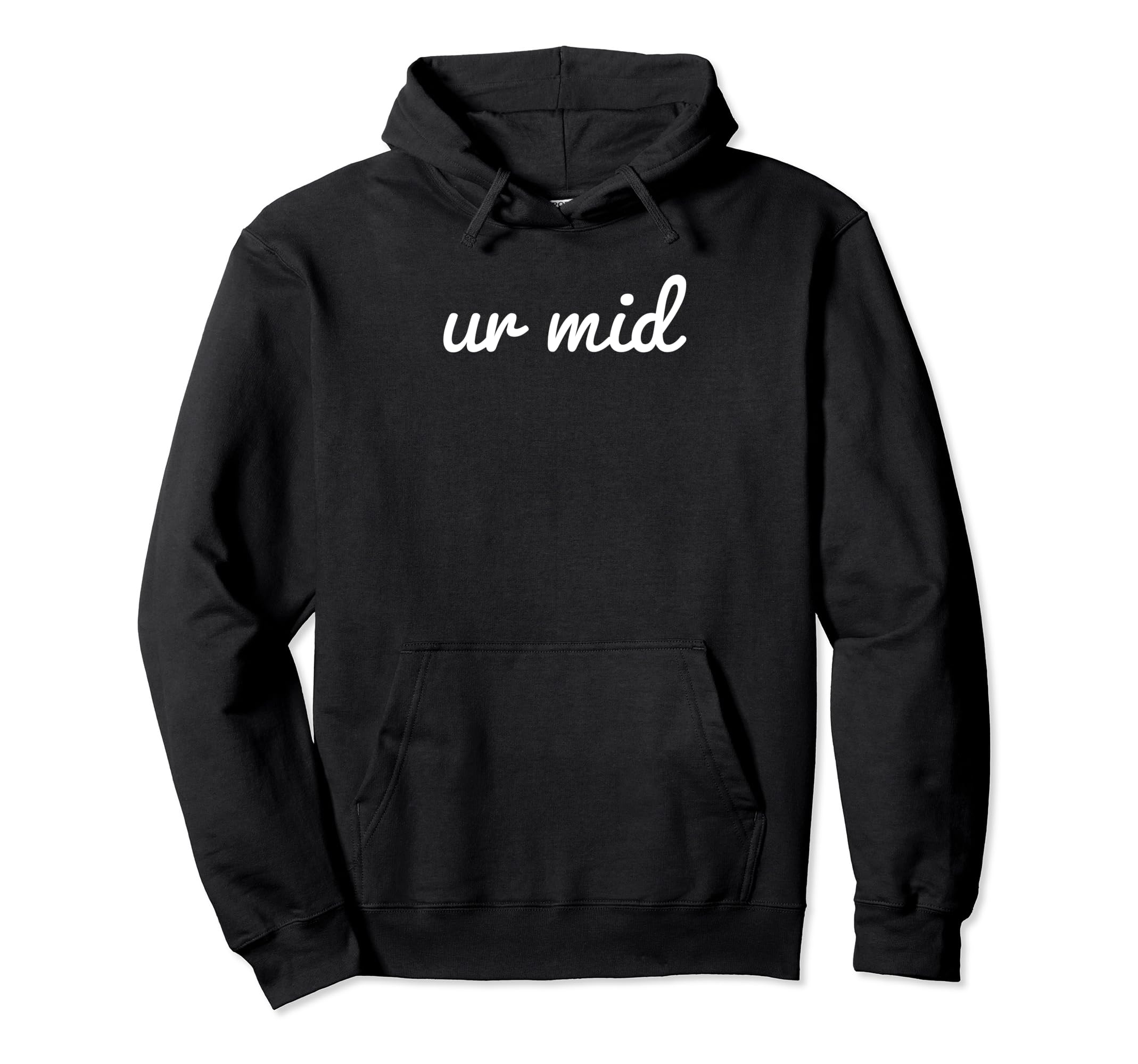 Ur Mid Y2K Aesthetic Funny Gag Gift Hoodie - Graphic Print for Adults - T-Shirt, Sweatshirt, Hoodie