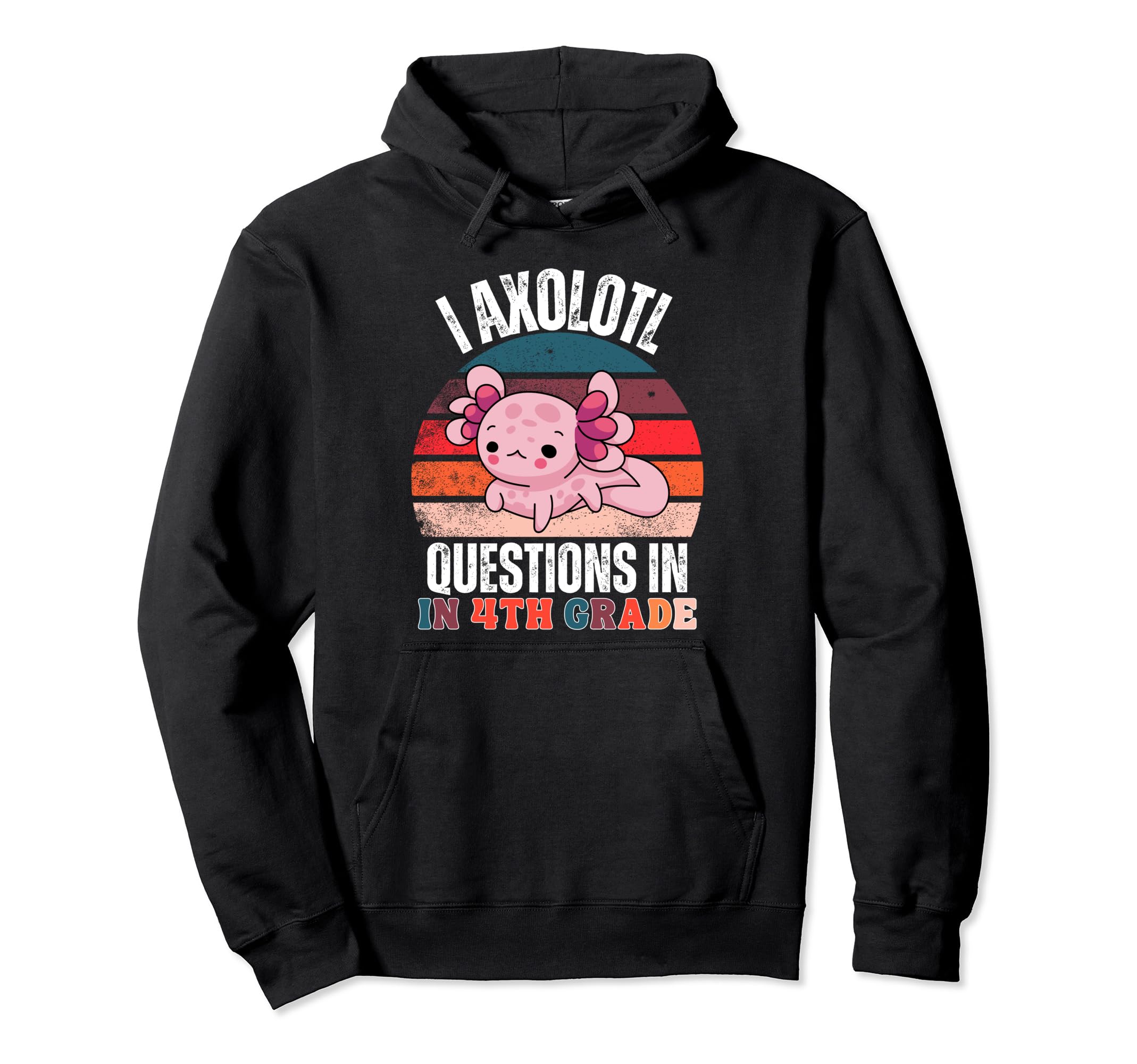 I Axolotl Questions 4Th Grade Hoodie - Casual Everyday Wear Men Women - T-Shirt, Sweatshirt, Hoodie