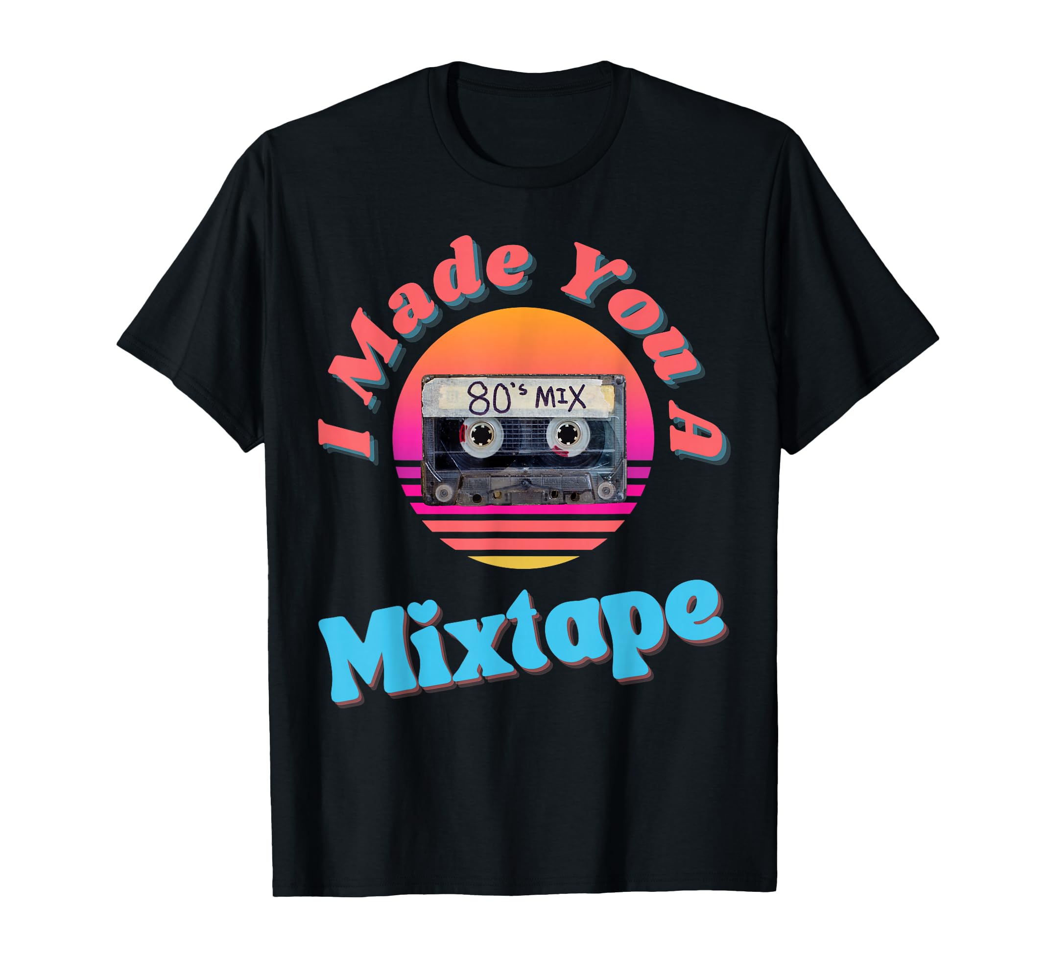 I Made You Mixtape Cassette 80S Theme T-Shirt - Novelty Apparel for Adults - T-Shirt, Sweatshirt, Hoodie
