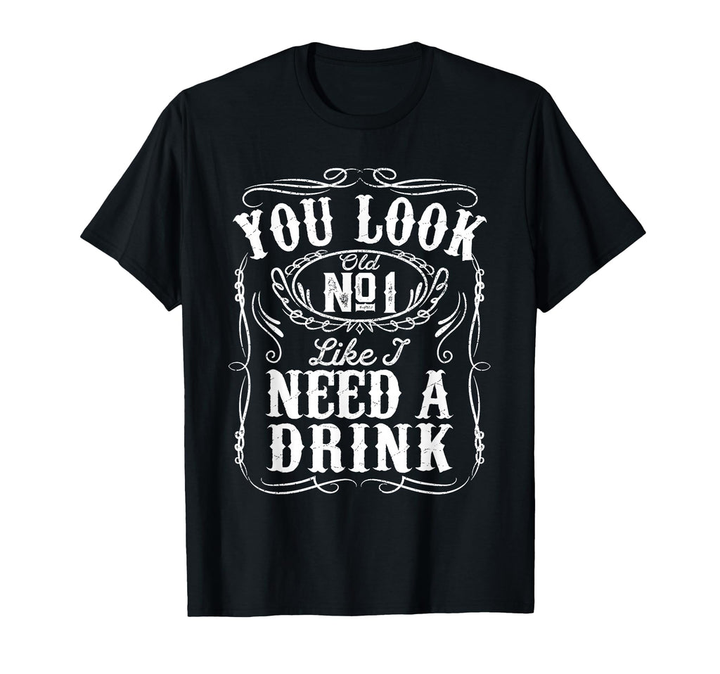 You Like I Need Drink Funny Beer T-Shirt - Minimalist Print for Adults - T-Shirt, Sweatshirt, Hoodie