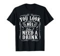You Like I Need Drink Funny Beer T-Shirt - Minimalist Print for Adults - T-Shirt, Sweatshirt, Hoodie
