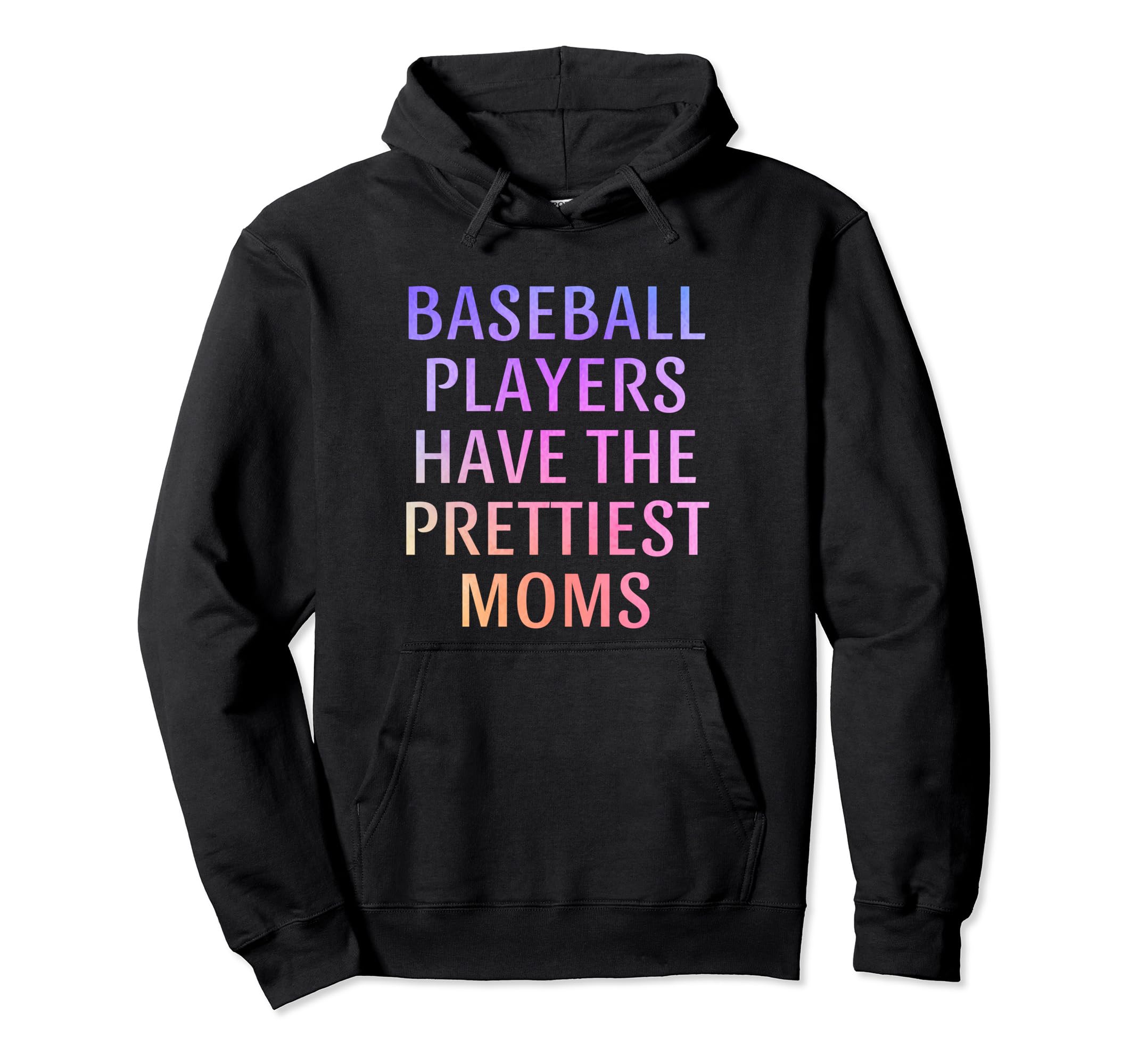 Baseball Players Have Prettiest Moms Hoodie - Custom Art Print for Adults - T-Shirt, Sweatshirt, Hoodie