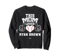 This Mom Loves Ryan Brown Prospect Sweatshirt - Custom Art Print Men Women - T-Shirt, Sweatshirt, Hoodie