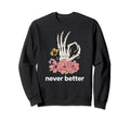 Never Better Sarcastic 90S Sweatshirt - Minimalist Print for Adults - T-Shirt, Sweatshirt, Hoodie