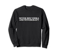 Never Mix Vodka And Witchcraft Y2K Sweatshirt - Aesthetic Graphic Unisex - T-Shirt, Sweatshirt, Hoodie