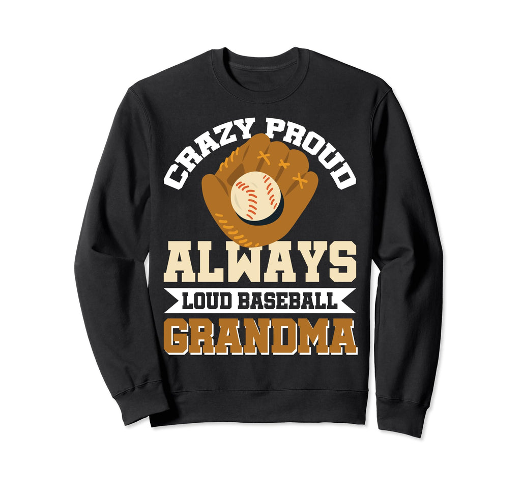 Crazy Proud Always Loud Baseball Sweatshirt - Graphic Print Men Women - T-Shirt, Sweatshirt, Hoodie