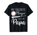 My Favorite Baseball Player Calls Me Papa T-Shirt - Novelty Apparel Unisex - T-Shirt, Sweatshirt, Hoodie