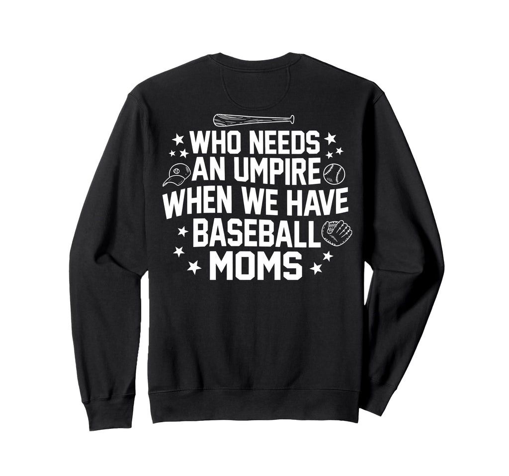Who Needs Umpire When We Have Sweatshirt - Novelty Apparel for Adults - T-Shirt, Sweatshirt, Hoodie