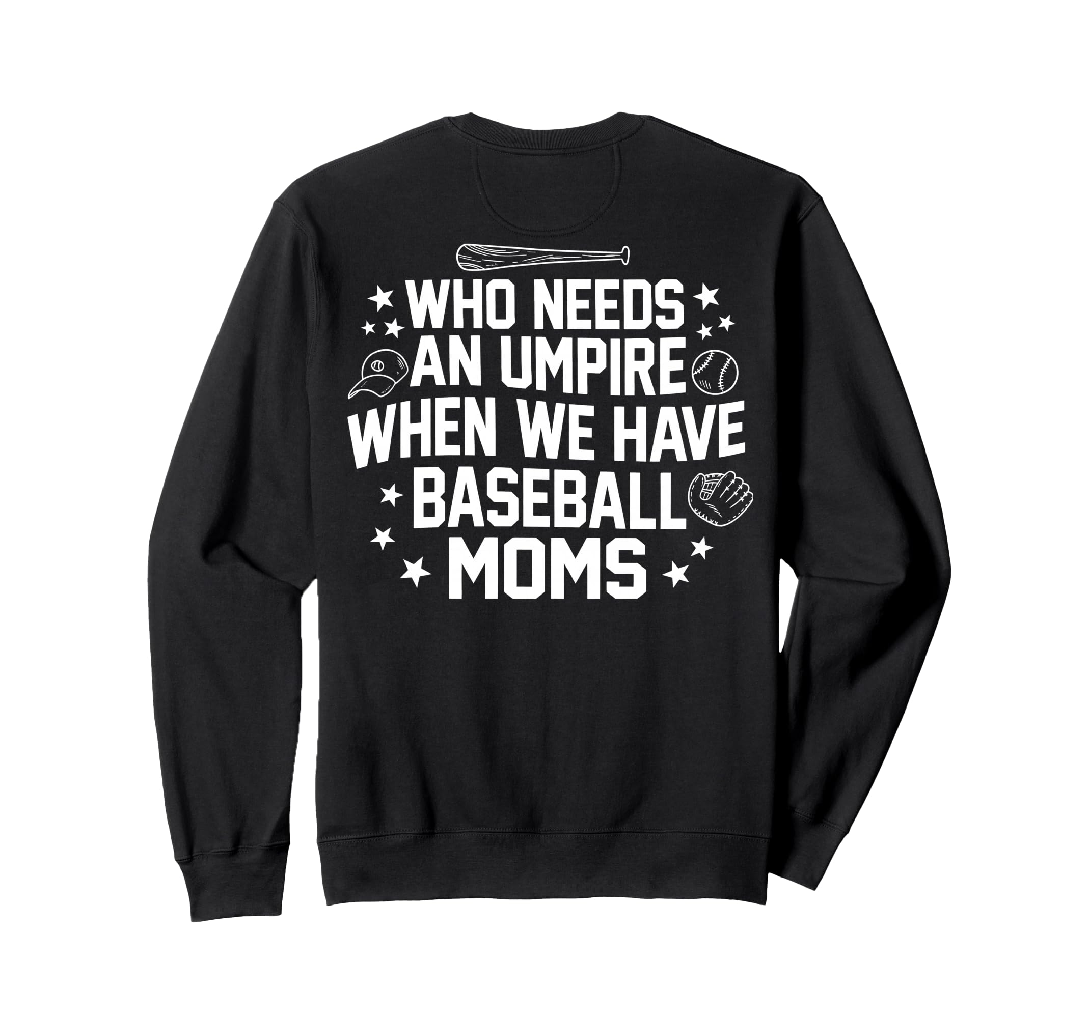 Who Needs Umpire When We Have Sweatshirt - Novelty Apparel for Adults - T-Shirt, Sweatshirt, Hoodie