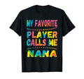 My Favorite Player Calls Me Nana Tie T-Shirt - Novelty Apparel Men Women - T-Shirt, Sweatshirt, Hoodie