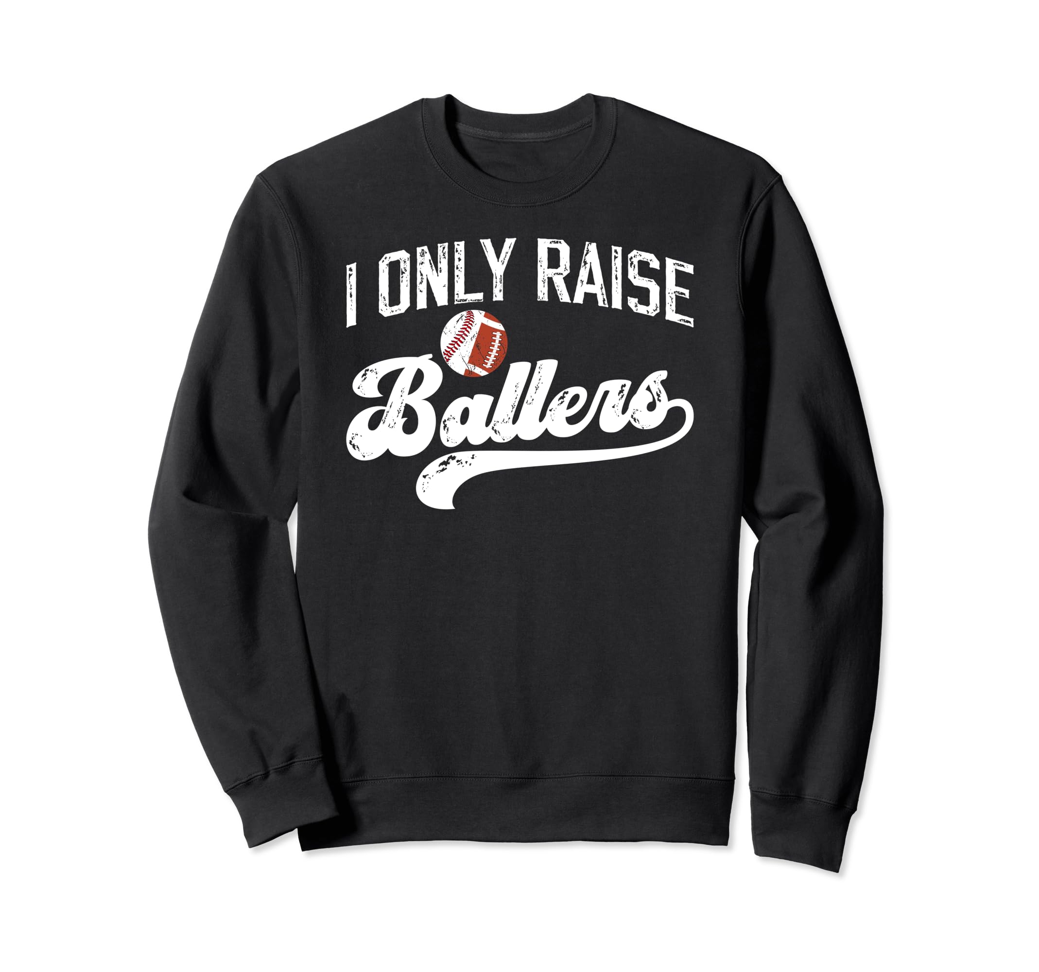 I Only Raise Ballers Baseball Sweatshirt - Casual Everyday Wear Men Women - T-Shirt, Sweatshirt, Hoodie