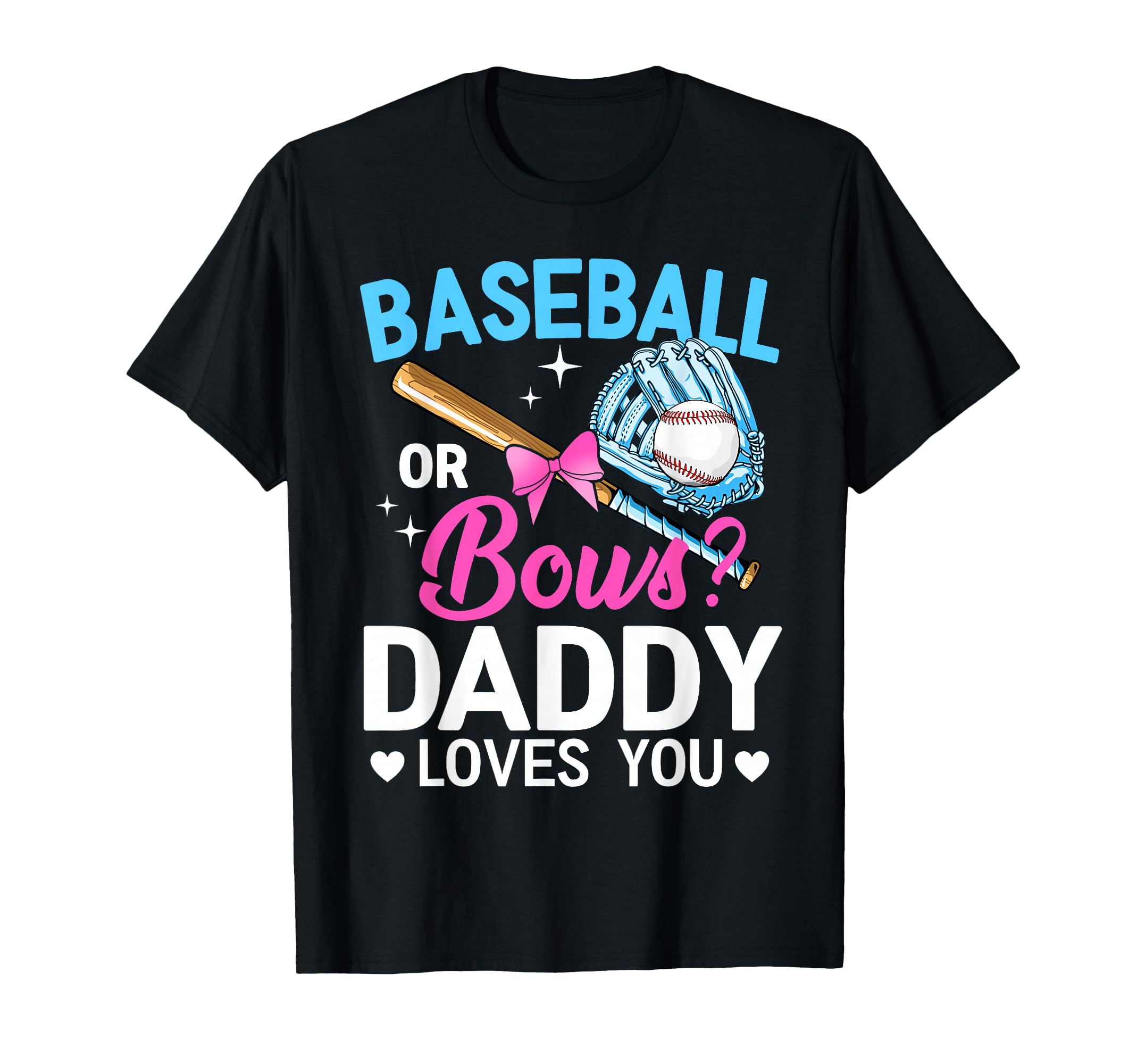 Baseball Or Bows Daddy Loves You T-Shirt - Fun Novelty Design Unisex - T-Shirt, Sweatshirt, Hoodie