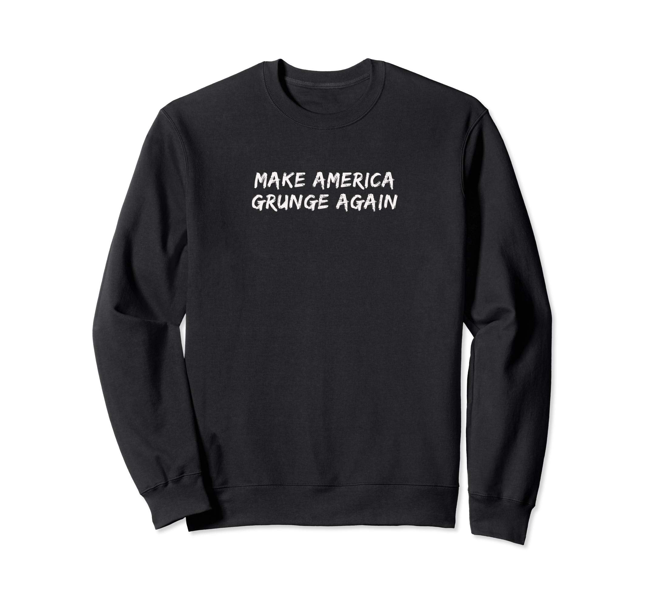Make America Grunge Again Aesthetic Sweatshirt - Novelty Apparel Men Women - T-Shirt, Sweatshirt, Hoodie