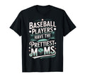 Baseball Players Have Prettiest Moms T-Shirt - Unique Graphic Unisex - T-Shirt, Sweatshirt, Hoodie
