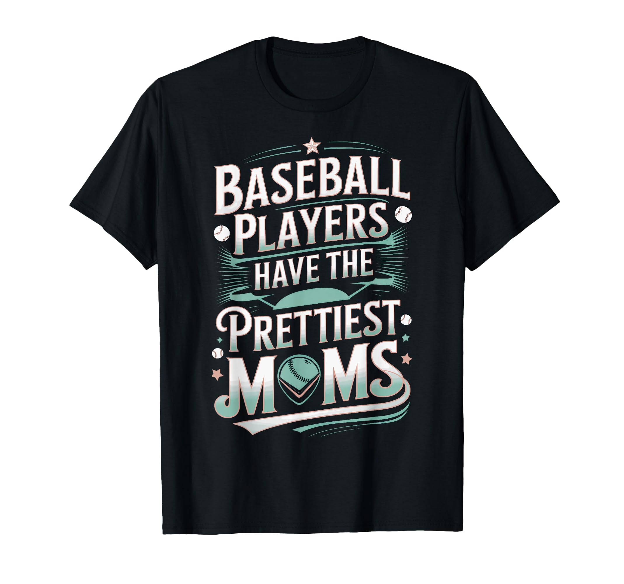 Baseball Players Have Prettiest Moms T-Shirt - Unique Graphic Unisex - T-Shirt, Sweatshirt, Hoodie