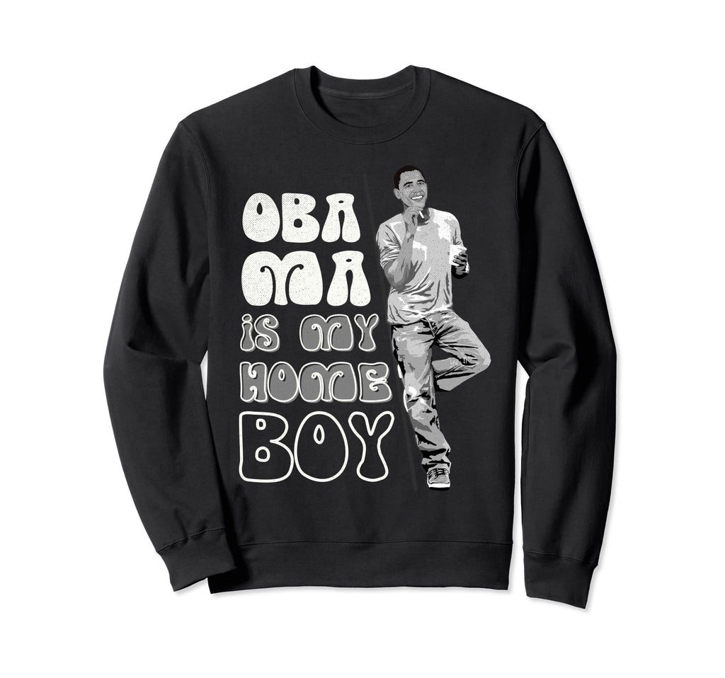 Obama Is My Homeboy Distressed Funny Sweatshirt - Unique Graphic for Adults - T-Shirt, Sweatshirt, Hoodie
