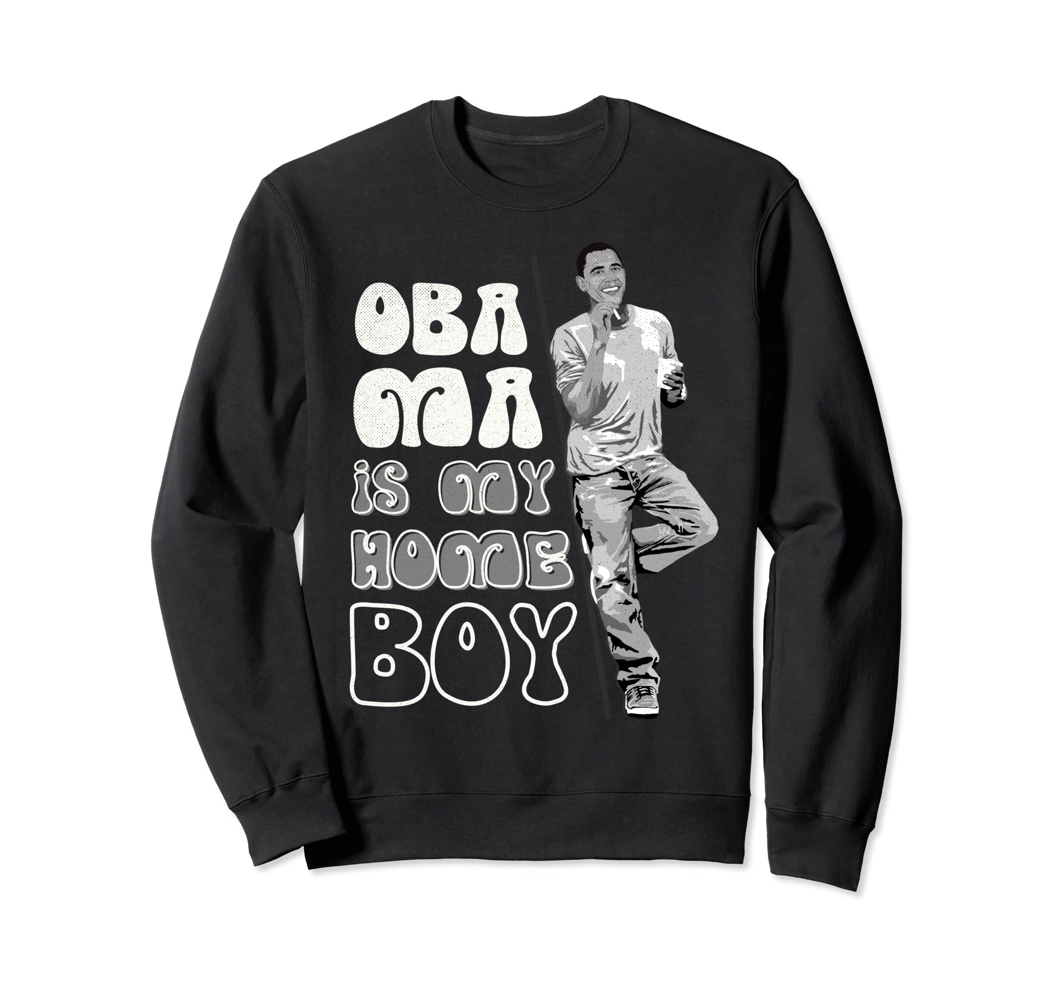 Obama Is My Homeboy Distressed Funny Sweatshirt - Unique Graphic for Adults - T-Shirt, Sweatshirt, Hoodie