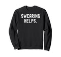 Swearing Helps Funny Sarcastic Sweatshirt - Aesthetic Graphic for Adults - T-Shirt, Sweatshirt, Hoodie