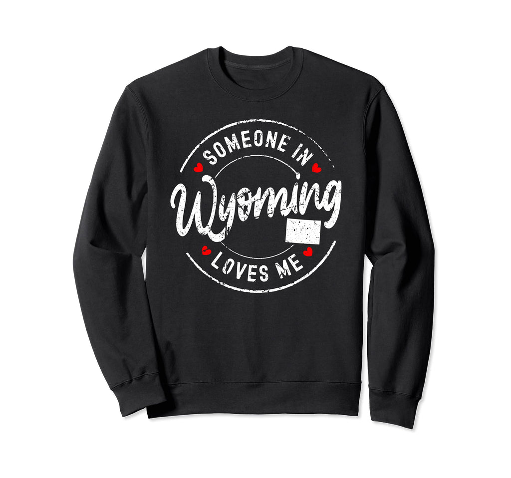Someone Wyoming Loves Me Distressed Sweatshirt - Aesthetic Graphic Unisex - T-Shirt, Sweatshirt, Hoodie