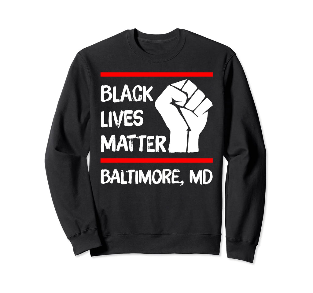 Black Lives Matter Baltimore Md Sweatshirt - Novelty Apparel Men Women - T-Shirt, Sweatshirt, Hoodie