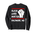 Black Lives Matter Baltimore Md Sweatshirt - Novelty Apparel Men Women - T-Shirt, Sweatshirt, Hoodie
