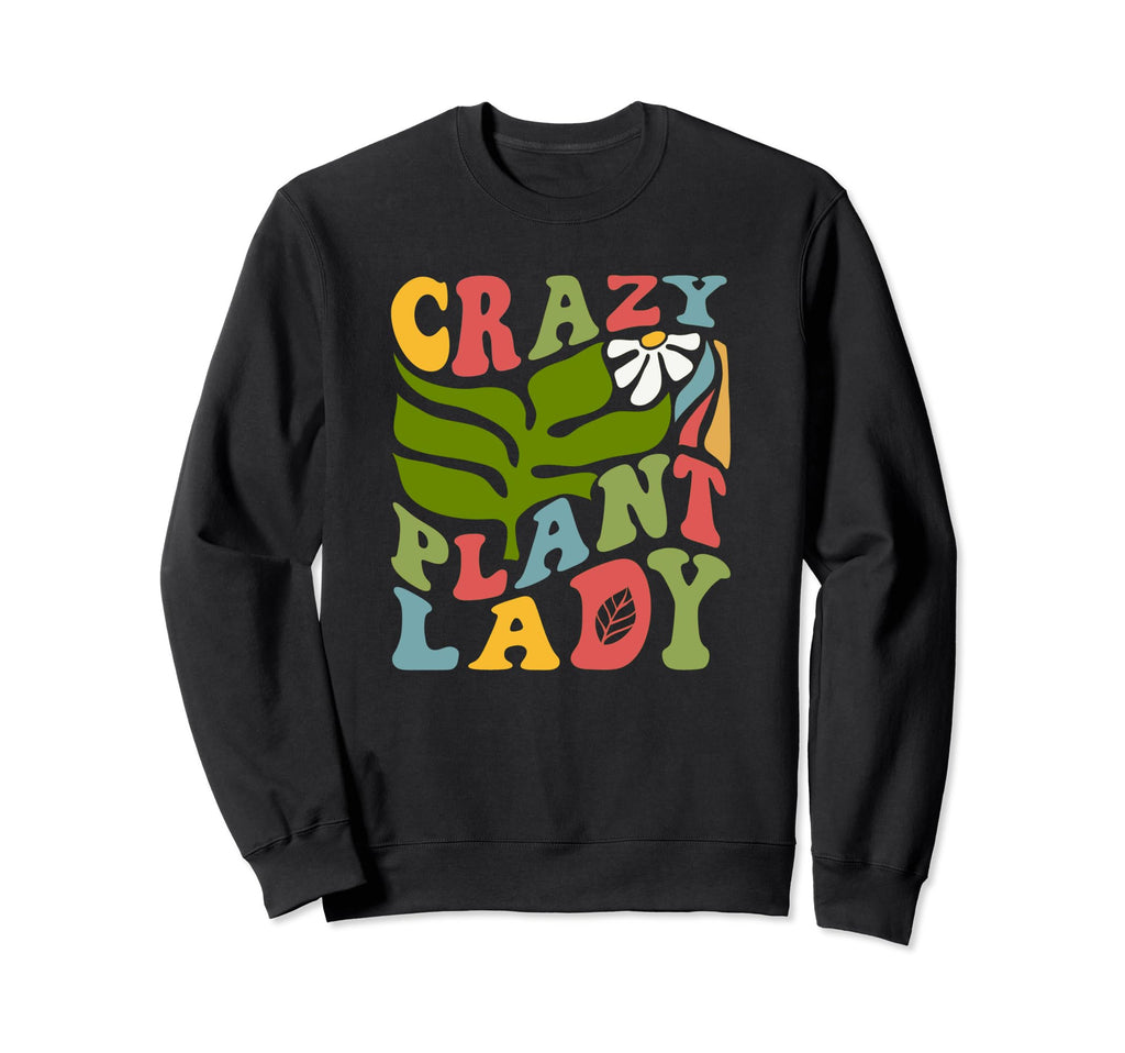 Funny Gardening Love Plants Crazy Sweatshirt - Novelty Apparel Unisex - T-Shirt, Sweatshirt, Hoodie