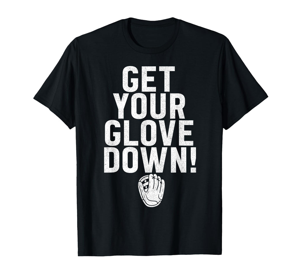 Get Your Glove Down Baseball Dad T-Shirt - Custom Art Print for Adults - T-Shirt, Sweatshirt, Hoodie