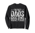 Fathers Day Best Dads Have Sons Sweatshirt - Minimalist Print for Adults - T-Shirt, Sweatshirt, Hoodie