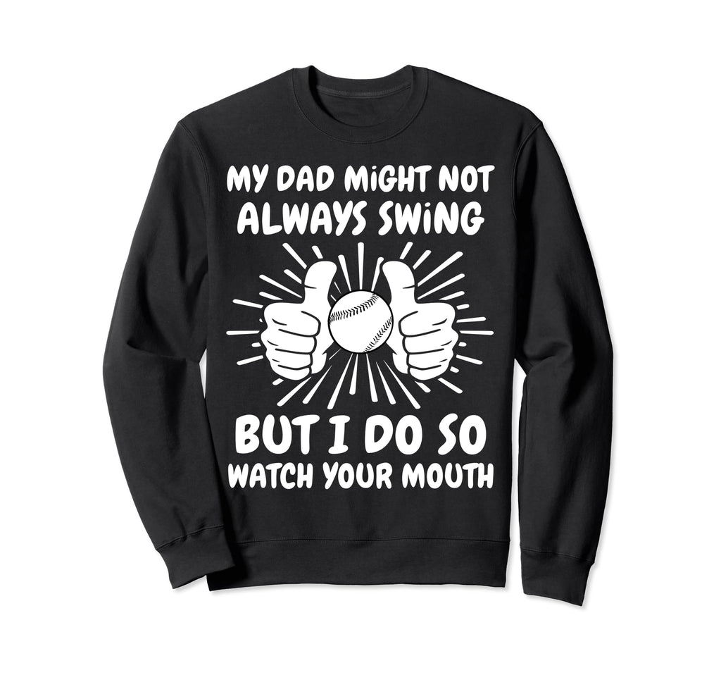 My Dad Might Not Always Swing But I Sweatshirt - Trendy Graphic for Adults - T-Shirt, Sweatshirt, Hoodie