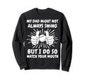 My Dad Might Not Always Swing But I Sweatshirt - Trendy Graphic for Adults - T-Shirt, Sweatshirt, Hoodie