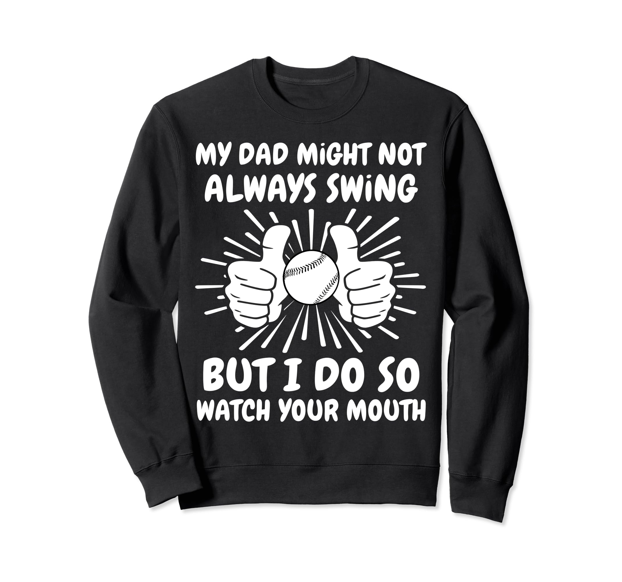 My Dad Might Not Always Swing But I Sweatshirt - Trendy Graphic for Adults - T-Shirt, Sweatshirt, Hoodie