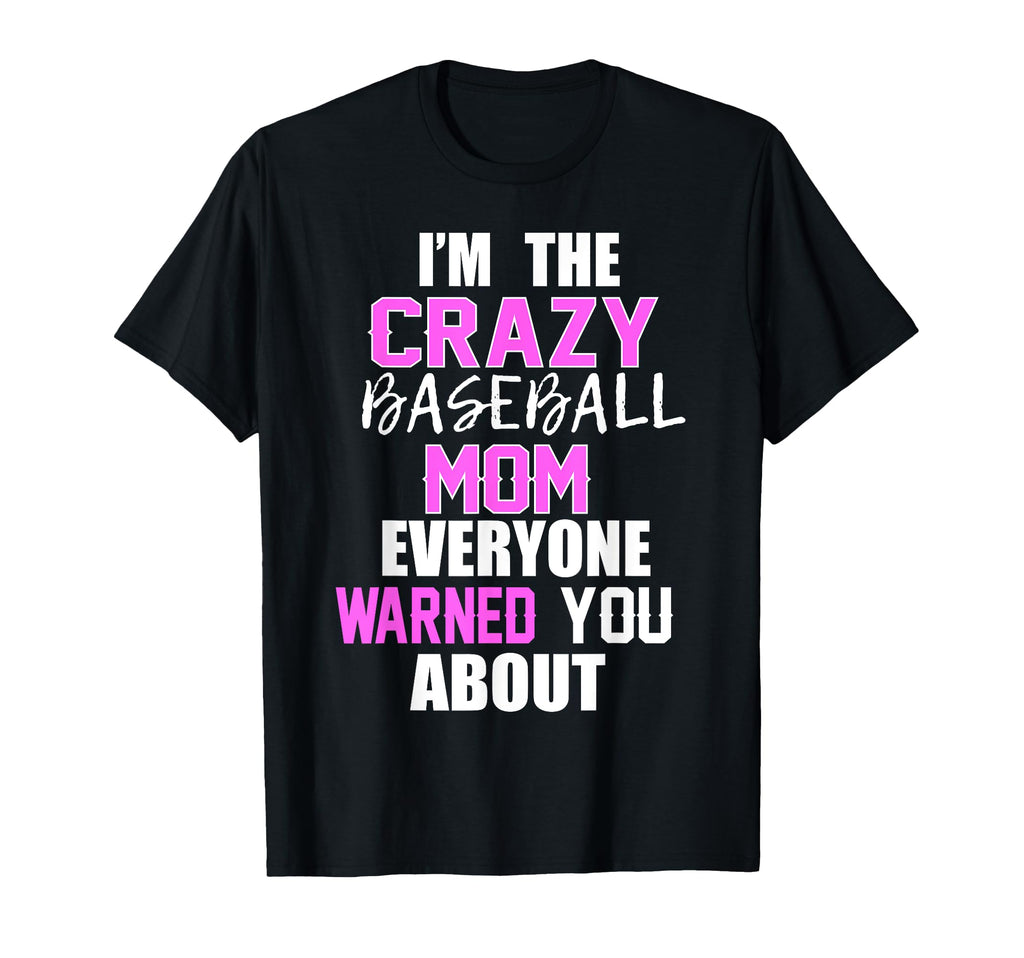 Im Crazy Baseball Mom Everyone Warned T-Shirt - Trendy Graphic for Adults - T-Shirt, Sweatshirt, Hoodie