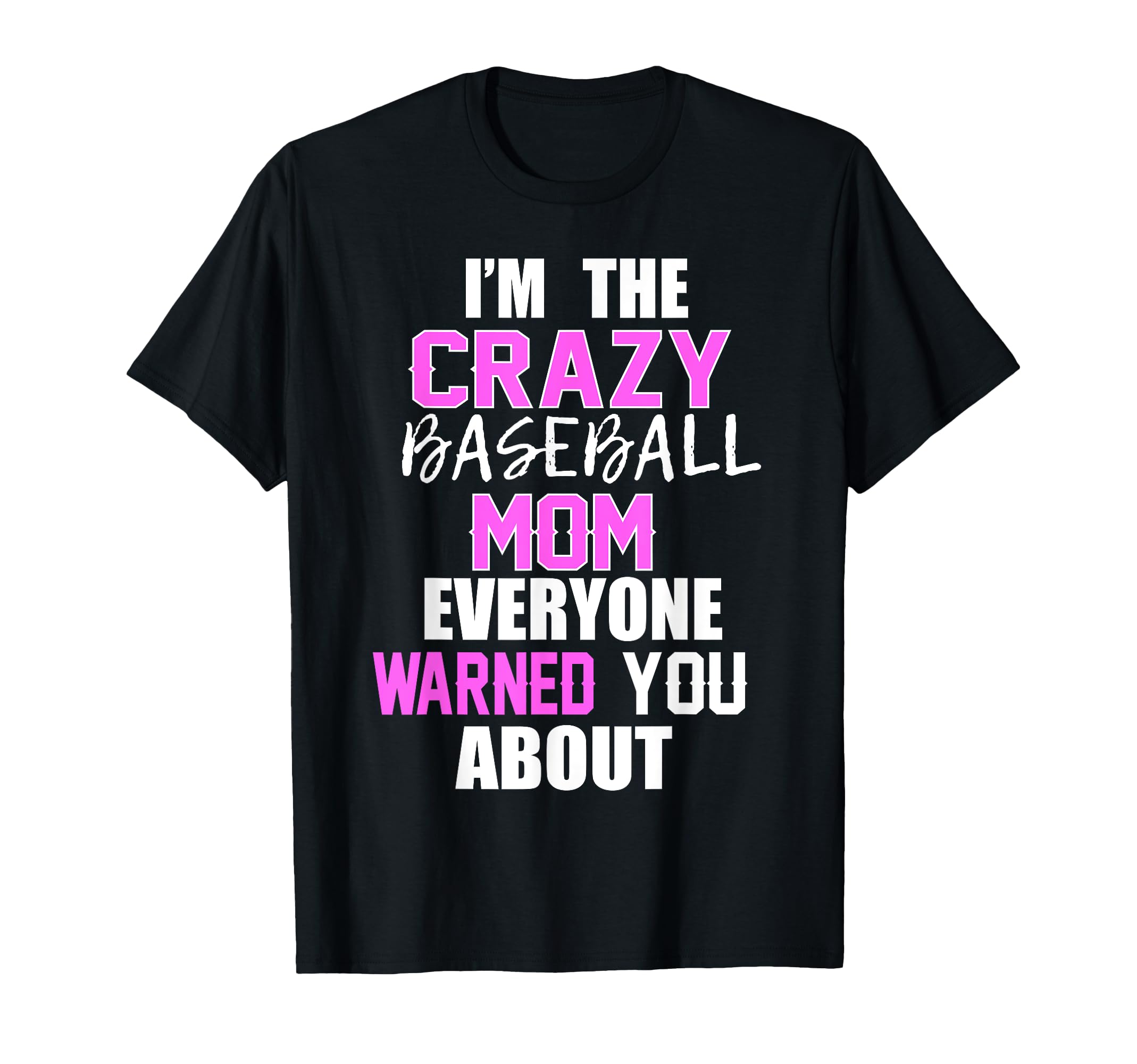 Im Crazy Baseball Mom Everyone Warned T-Shirt - Trendy Graphic for Adults - T-Shirt, Sweatshirt, Hoodie