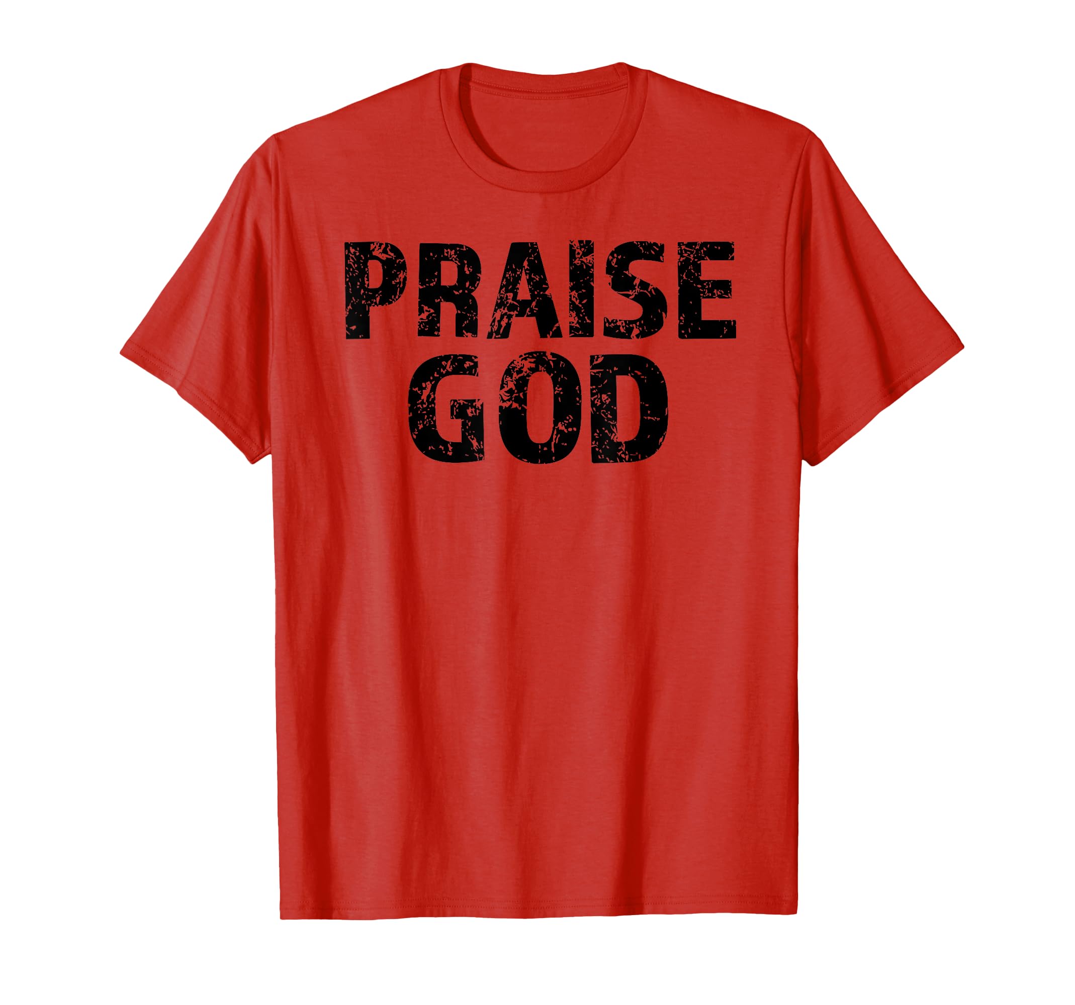 Praise God Religious Distressed Faith T-Shirt - Trendy Graphic for Adults - T-Shirt, Sweatshirt, Hoodie