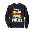 Dedicated Busy Raising Ballers Sweatshirt - Fun Novelty Design for Adults - T-Shirt, Sweatshirt, Hoodie