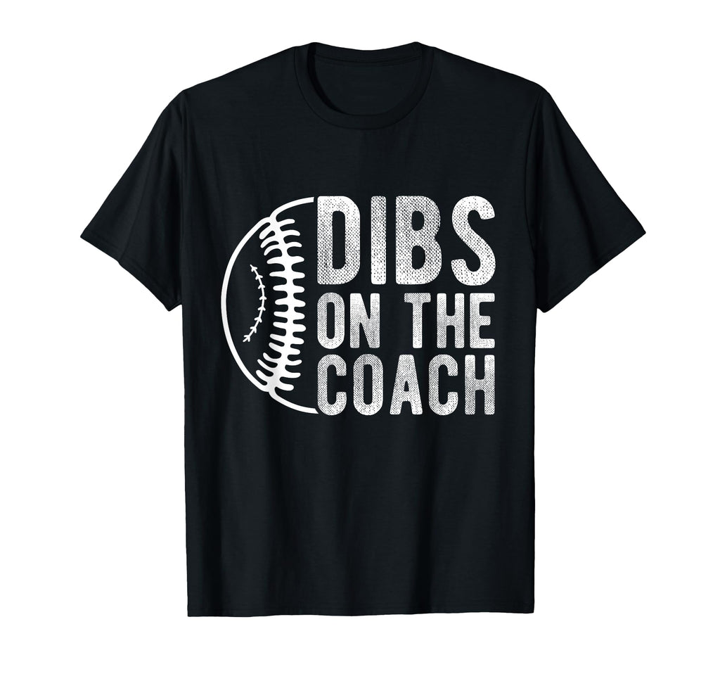 Dibs Coach Baseball Coach Sport T-Shirt - Novelty Apparel Men Women - T-Shirt, Sweatshirt, Hoodie