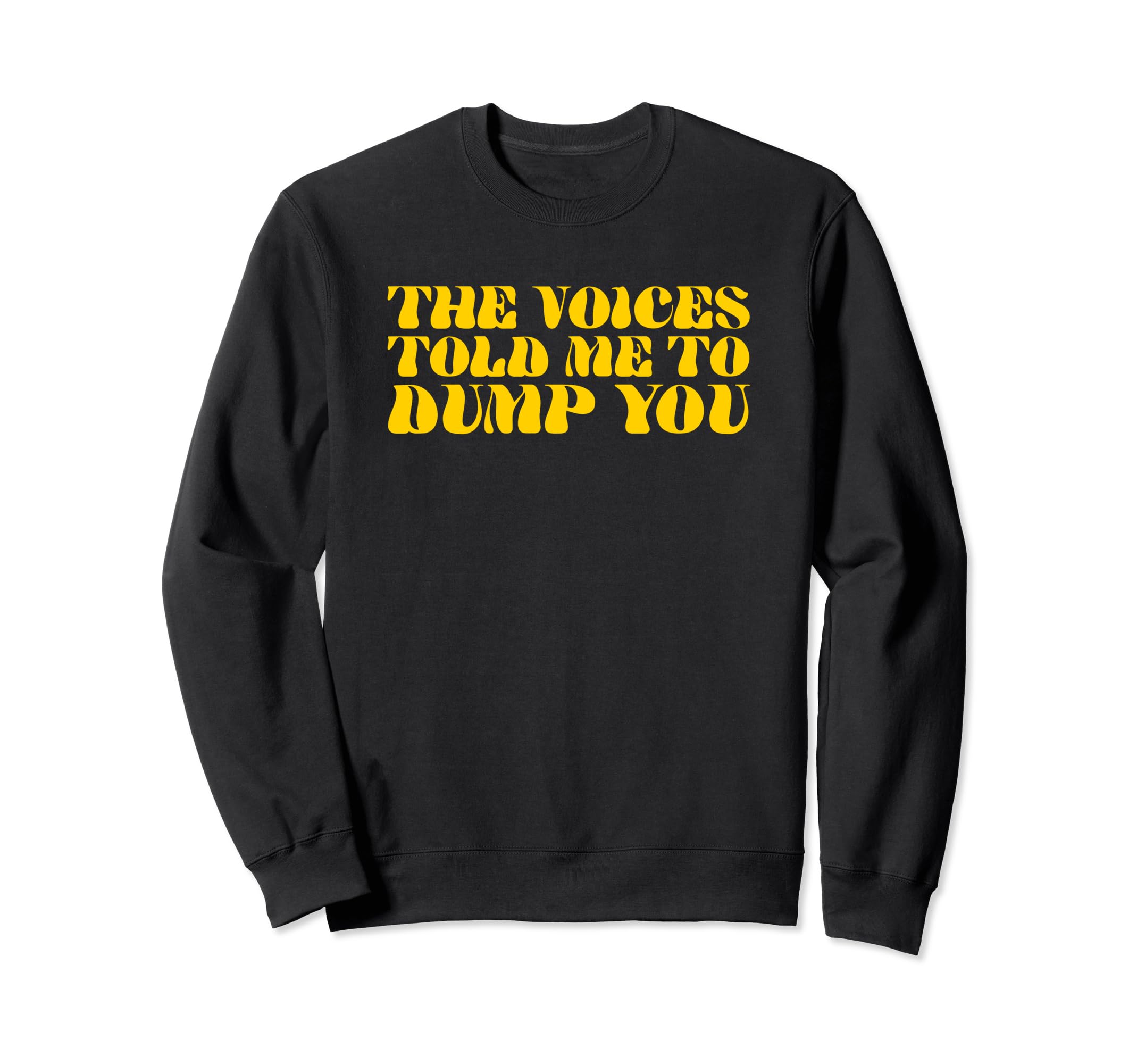 Voices Told Me To Dump You Y2K Sweatshirt - Custom Art Print Men Women - T-Shirt, Sweatshirt, Hoodie