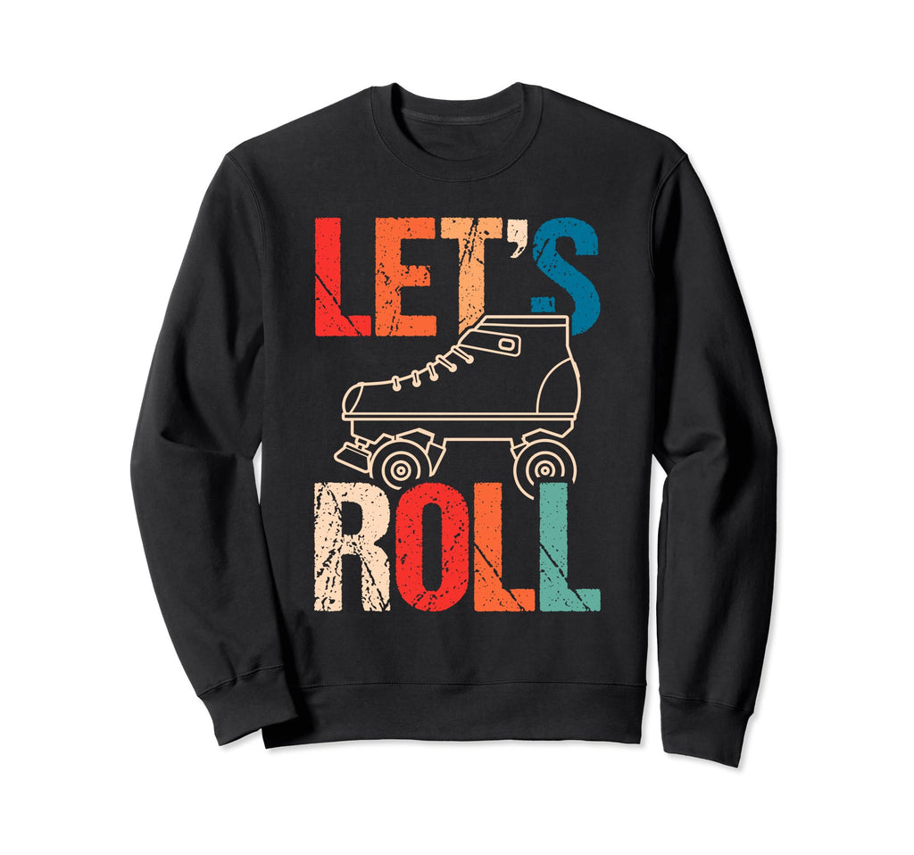 Lets Roll Roller Skate Fun Skating Sweatshirt - Graphic Print Unisex - T-Shirt, Sweatshirt, Hoodie