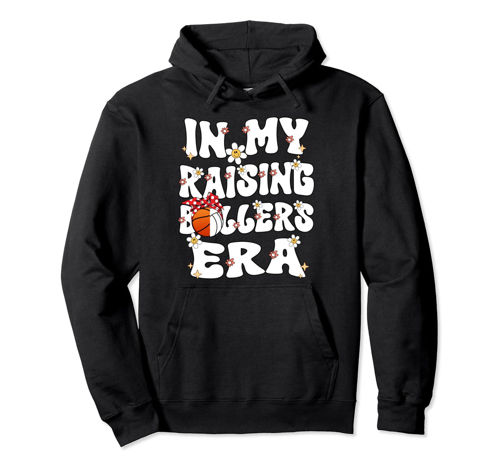 My Raising Ballers Era Basketball Hoodie - Fun Novelty Design Men Women - T-Shirt, Sweatshirt, Hoodie