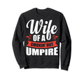 Wife Smokin Hot Umpire Sweatshirt - Casual Everyday Wear Men Women - T-Shirt, Sweatshirt, Hoodie