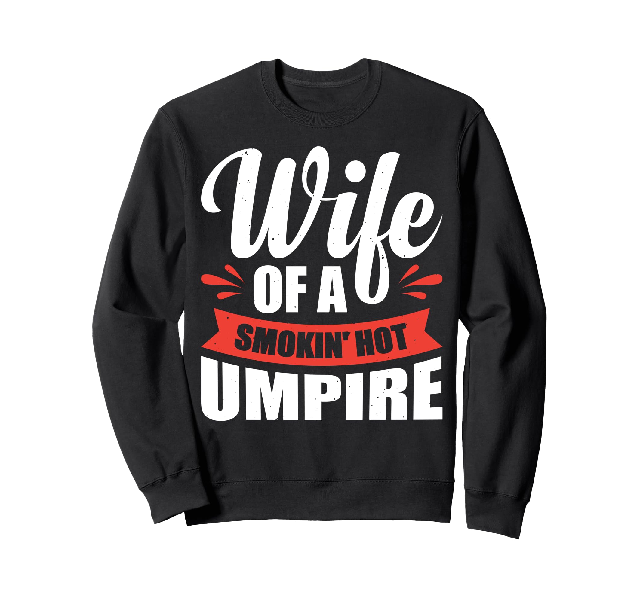 Wife Smokin Hot Umpire Sweatshirt - Casual Everyday Wear Men Women - T-Shirt, Sweatshirt, Hoodie
