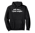 Ask Me I Just Might Funny Y2K Aesthetic Hoodie - Graphic Print Men Women - T-Shirt, Sweatshirt, Hoodie