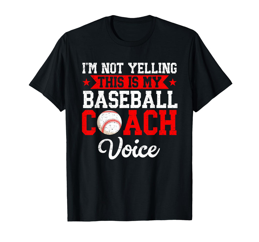 Im Not Yelling This Is My Baseball Coach T-Shirt - Novelty Apparel Unisex - T-Shirt, Sweatshirt, Hoodie