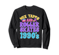 Mixtapes And Roller Skates 1990S Sweatshirt - Streetwear Style for Adults - T-Shirt, Sweatshirt, Hoodie